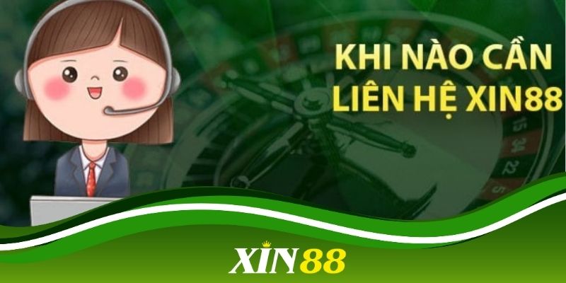 Khi nào cần liên hệ tới Chăm sóc khách hàng xin88?